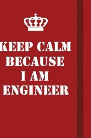 Cover of Keep Calm Because I Am Engineer