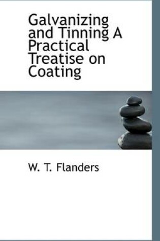 Cover of Galvanizing and Tinning a Practical Treatise on Coating