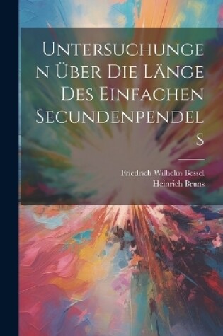 Cover of Untersuchungen Über Die Länge Des Einfachen Secundenpendels