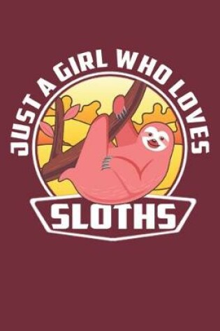 Cover of Just A Girl Who Loves Sloths