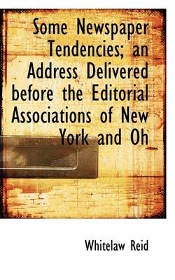 Book cover for Some Newspaper Tendencies; An Address Delivered Before the Editorial Associations of New York and Oh