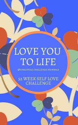 Book cover for Love You to Life 52 Week Self Love Challenge