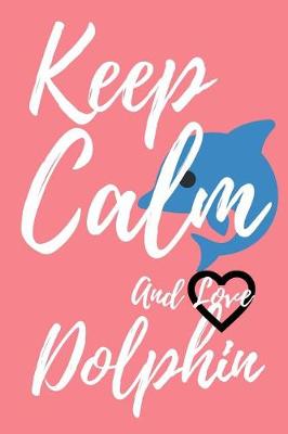 Book cover for Keep Calm and Love Dolphin