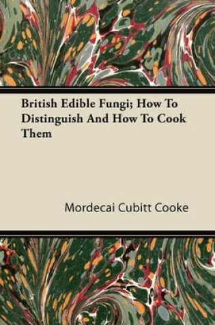 Cover of British Edible Fungi; How To Distinguish And How To Cook Them