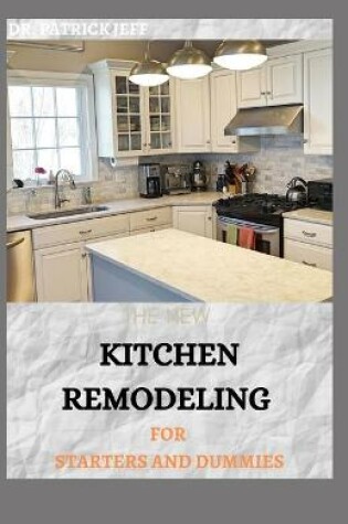Cover of The New Kitchen Remodeling for Starters and Dummies