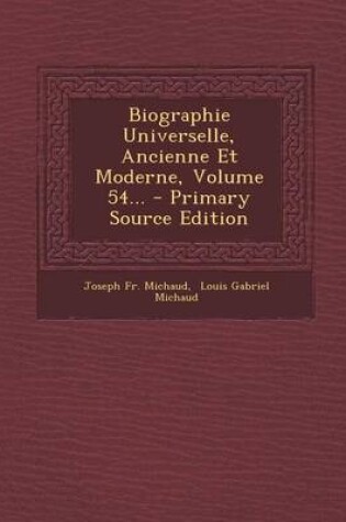 Cover of Biographie Universelle, Ancienne Et Moderne, Volume 54... - Primary Source Edition