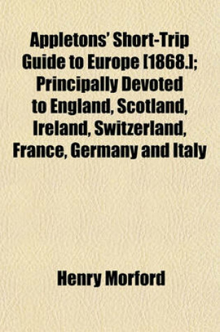 Cover of Appletons' Short-Trip Guide to Europe [1868.]; Principally Devoted to England, Scotland, Ireland, Switzerland, France, Germany and Italy