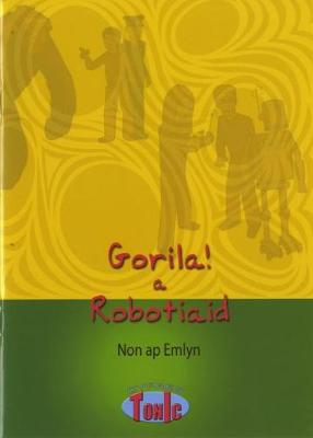 Book cover for Cyfres Tonic 1: Gorila! a Robotiaid