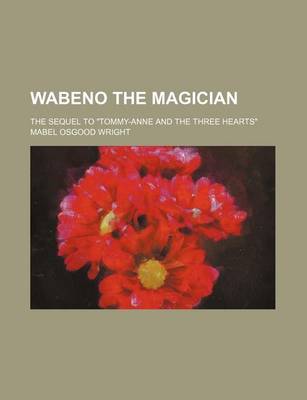 Book cover for Wabeno the Magician; The Sequel to "Tommy-Anne and the Three Hearts"