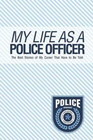 Cover of My Life As A Police Officer