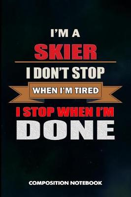 Book cover for I Am a Skier I Don't Stop When I Am Tired I Stop When I Am Done
