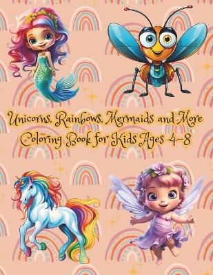 Book cover for Unicorns, Rainbows, Mermaids and More Coloring Book for Kids Ages 4-8