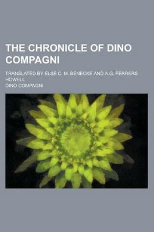 Cover of The Chronicle of Dino Compagni; Translated by Else C. M. Benecke and A.G. Ferrers Howell