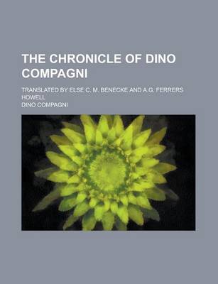 Book cover for The Chronicle of Dino Compagni; Translated by Else C. M. Benecke and A.G. Ferrers Howell