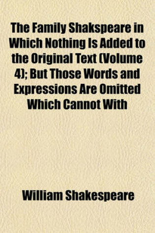 Cover of The Family Shakspeare in Which Nothing Is Added to the Original Text (Volume 4); But Those Words and Expressions Are Omitted Which Cannot with