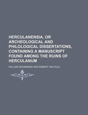 Book cover for Herculanensia, or Archeological and Philological Dissertations, Containing a Manuscript Found Among the Ruins of Herculanum
