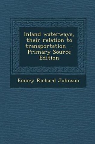 Cover of Inland Waterways, Their Relation to Transportation - Primary Source Edition