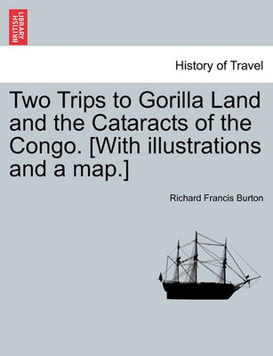 Book cover for Two Trips to Gorilla Land and the Cataracts of the Congo. [With Illustrations and a Map.] Vol. I.