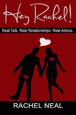 Book cover for Hey Rachel! Real Talk. Real Relationships. Real Advice.