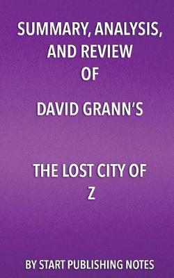 Book cover for Summary, Analysis, and Review of David Grann's The Lost City of Z