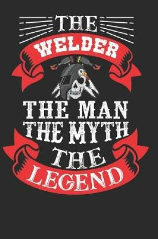 Cover of The Welder The Man the Myth the Legend