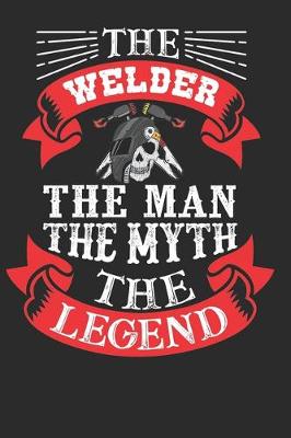 Book cover for The Welder The Man the Myth the Legend