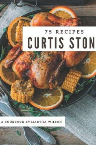 Cover of 75 Curtis Stone Recipes