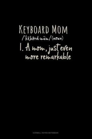 Cover of Keyboard Mom (Noun) 1.A Mom, Just Even More Remarkable