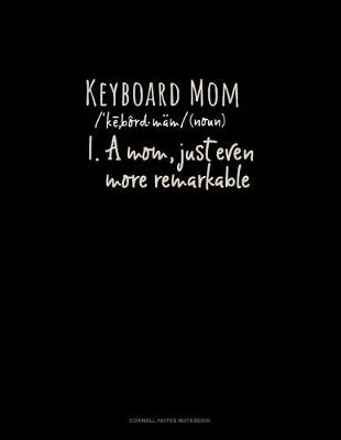 Book cover for Keyboard Mom (Noun) 1.A Mom, Just Even More Remarkable