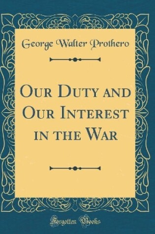 Cover of Our Duty and Our Interest in the War (Classic Reprint)
