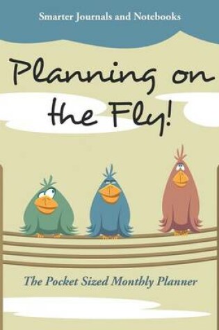 Cover of Planning on the Fly! the Pocket Sized Monthly Planner
