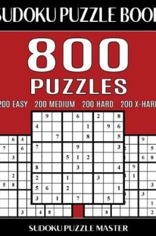 Cover of Sudoku Puzzle Book 800 Puzzles, 200 Easy, 200 Medium, 200 Hard and 200 Extra Hard