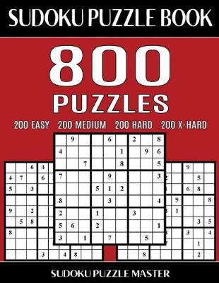 Cover of Sudoku Puzzle Book 800 Puzzles, 200 Easy, 200 Medium, 200 Hard and 200 Extra Hard