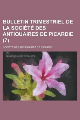 Cover of Bulletin Trimestriel de La Societe Des Antiquaires de Picardie (7)