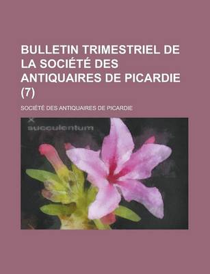 Book cover for Bulletin Trimestriel de La Societe Des Antiquaires de Picardie (7)