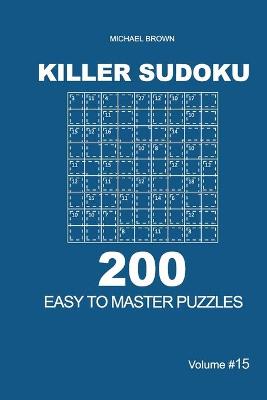 Book cover for Killer Sudoku - 200 Easy to Master Puzzles 9x9 (Volume 15)