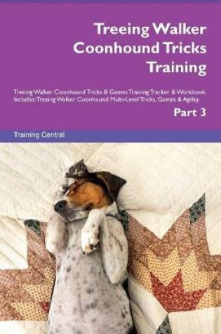 Cover of Treeing Walker Coonhound Tricks Training Treeing Walker Coonhound Tricks & Games Training Tracker & Workbook. Includes