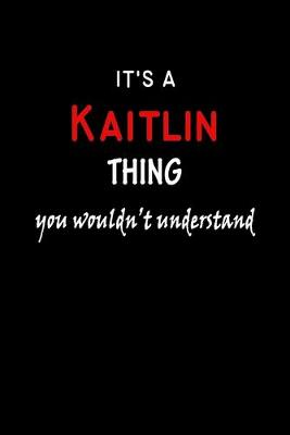 Book cover for It's a Kaitlin Thing You Wouldn't Understandl