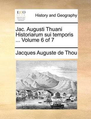 Book cover for Jac. Augusti Thuani Historiarum Sui Temporis ... Volume 6 of 7