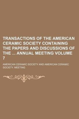 Cover of Transactions of the American Ceramic Society Containing the Papers and Discussions of the Annual Meeting Volume 7