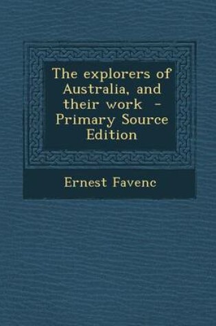 Cover of The Explorers of Australia, and Their Work - Primary Source Edition