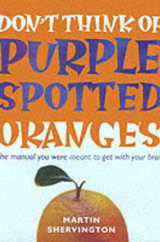 Cover of Don't Think of Purple Spotted Oranges!