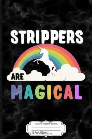 Cover of Strippers Are Magical Composition Notebook