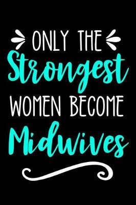 Book cover for Only the Strongest Women Become Midwives
