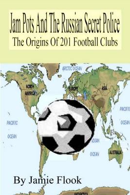 Book cover for Jam Pots and the Russian Secret Police: The Origins of 201 Football Clubs