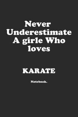 Book cover for Never Underestimate A Girl Who Loves Karate.