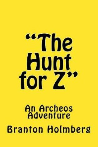 Cover of "The Hunt for Z"; An Archeo's Adventure