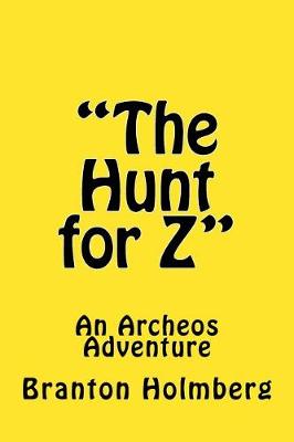 Cover of "The Hunt for Z"; An Archeo's Adventure