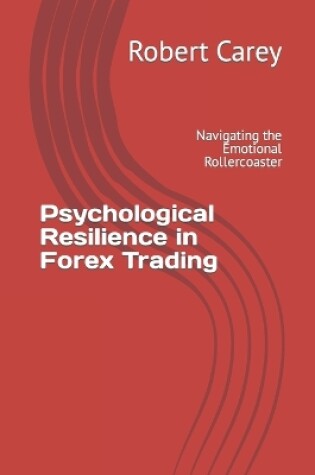 Cover of Psychological Resilience in Forex Trading