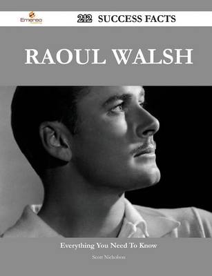 Book cover for Raoul Walsh 212 Success Facts - Everything You Need to Know about Raoul Walsh